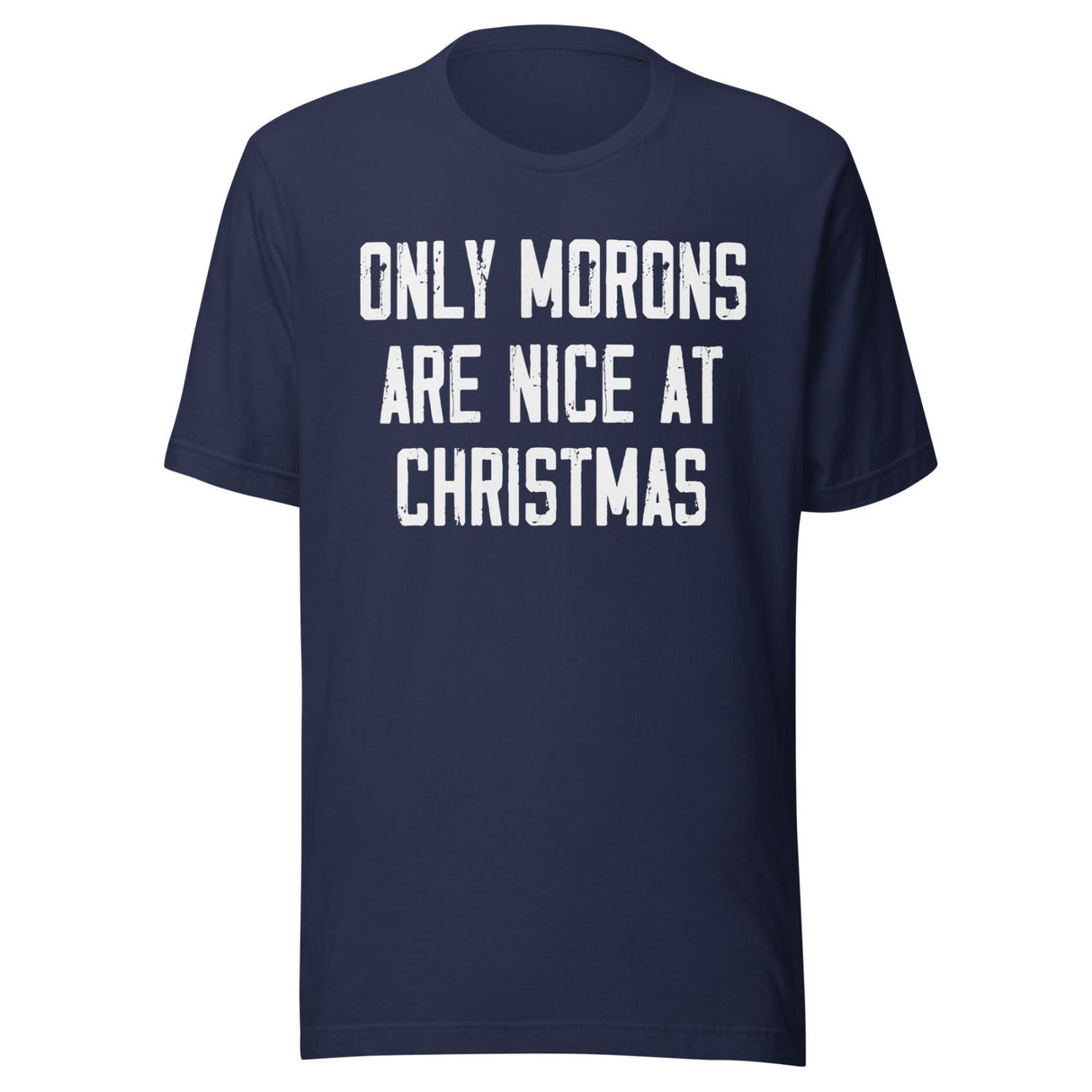 Only Morons Are Nice At Christmas Shirt