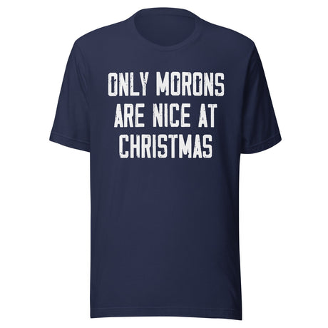Only Morons Are Nice At Christmas Shirt