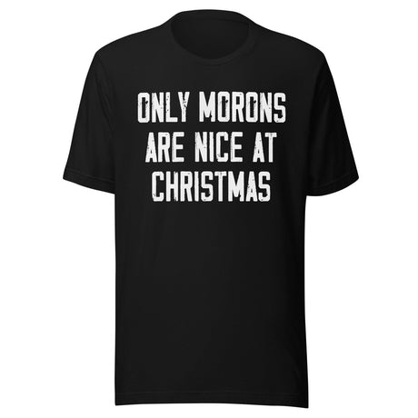 Only Morons Are Nice At Christmas Shirt