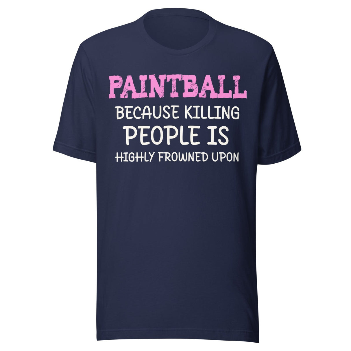Paintball Because Killing People is Highly Frowned Upon Shirt