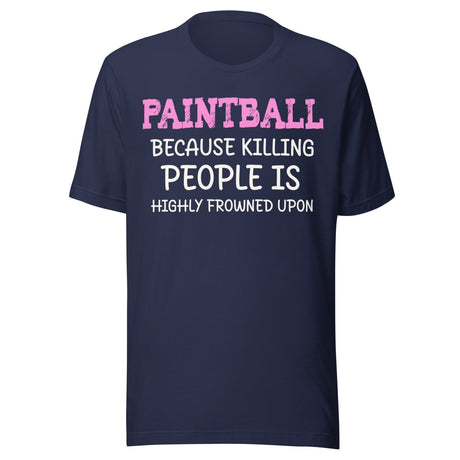 Paintball Because Killing People is Highly Frowned Upon Shirt