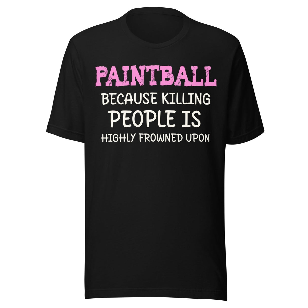 Paintball Because Killing People is Highly Frowned Upon Shirt