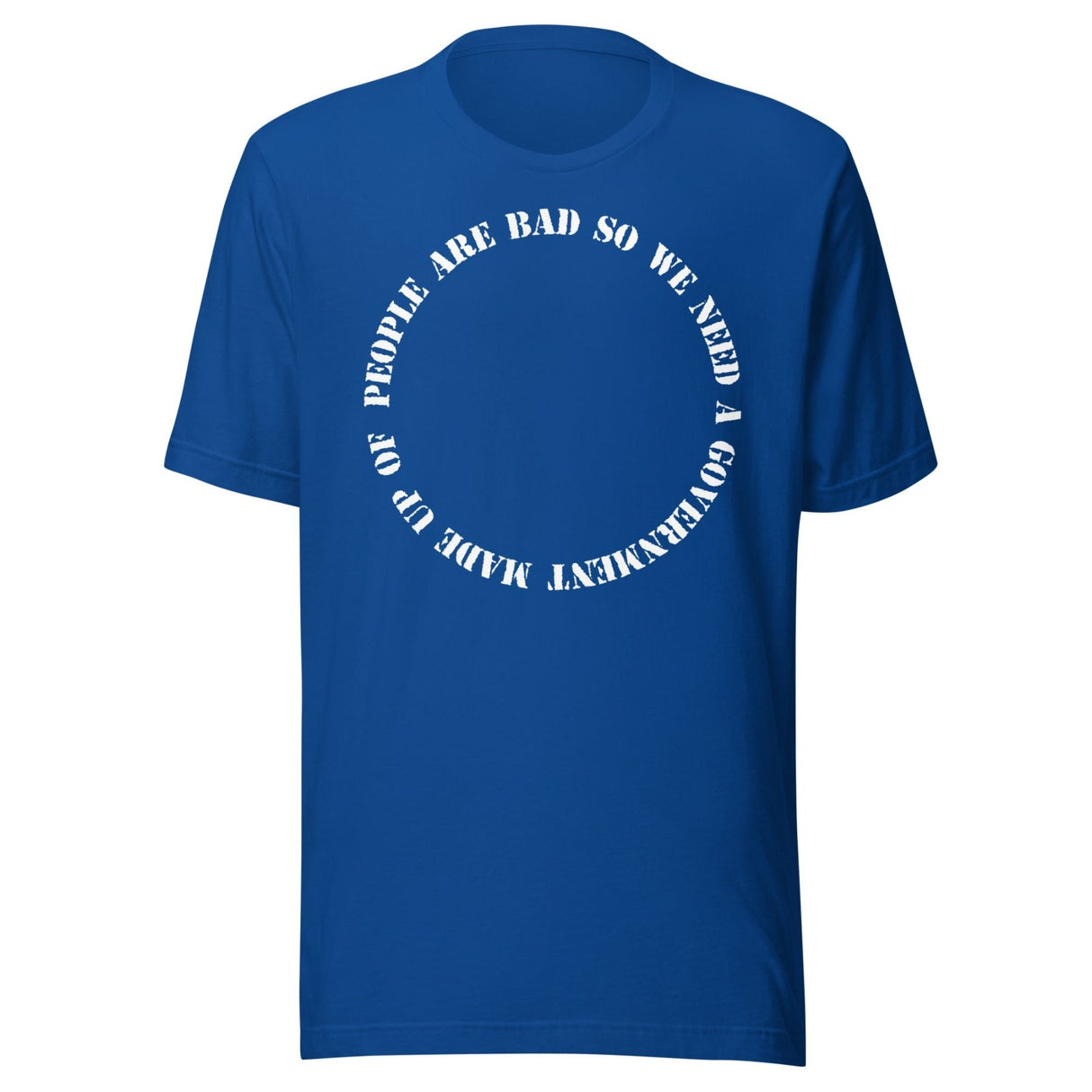 People Are Bad So We Need Government Fallacy Shirt