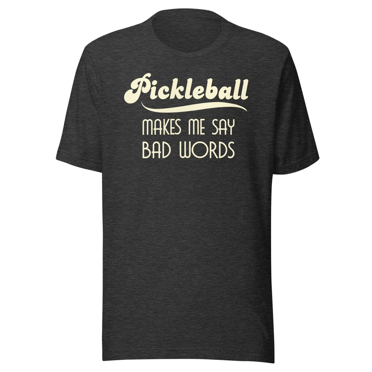 Pickleball Makes Me Say Bad Words Shirt