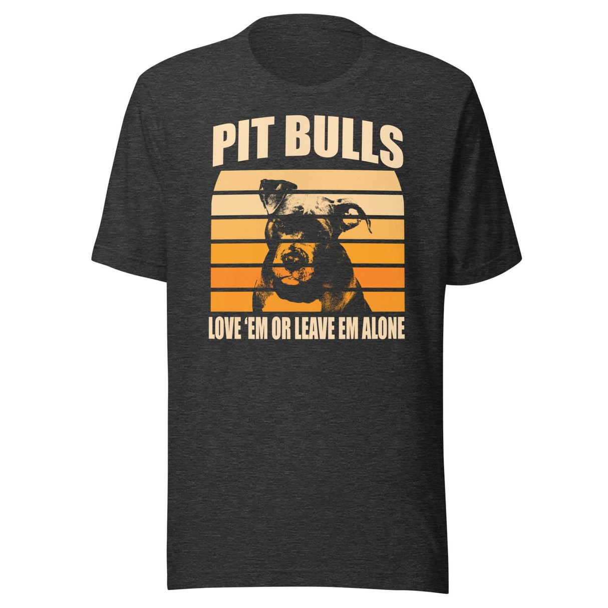 Pit Bulls Love 'Em or Leave 'Em Shirt