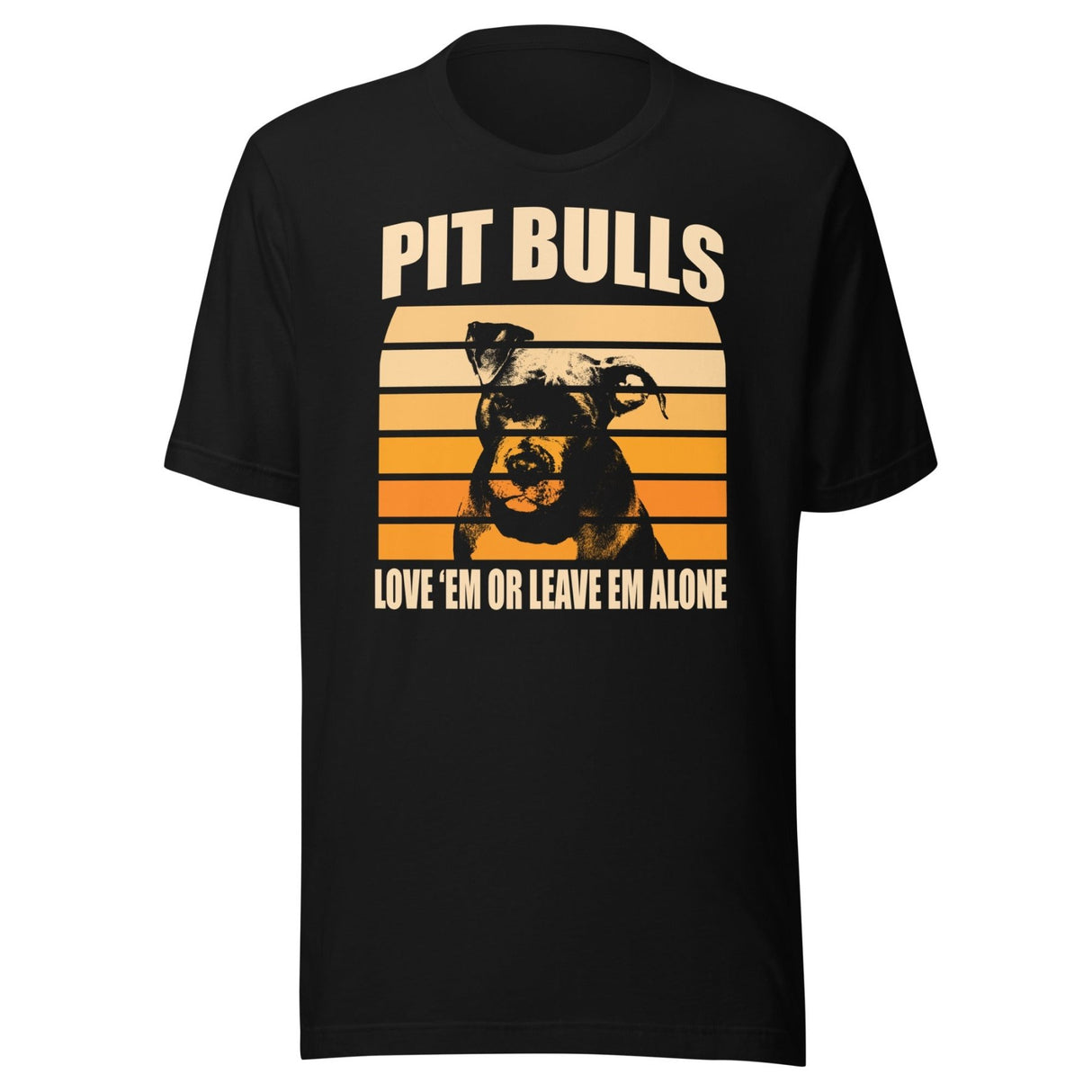 Pit Bulls Love 'Em or Leave 'Em Shirt