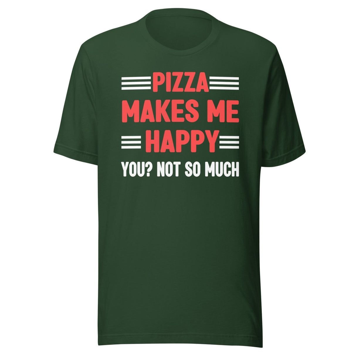 Pizza Makes Me Happy You Not So Much Shirt