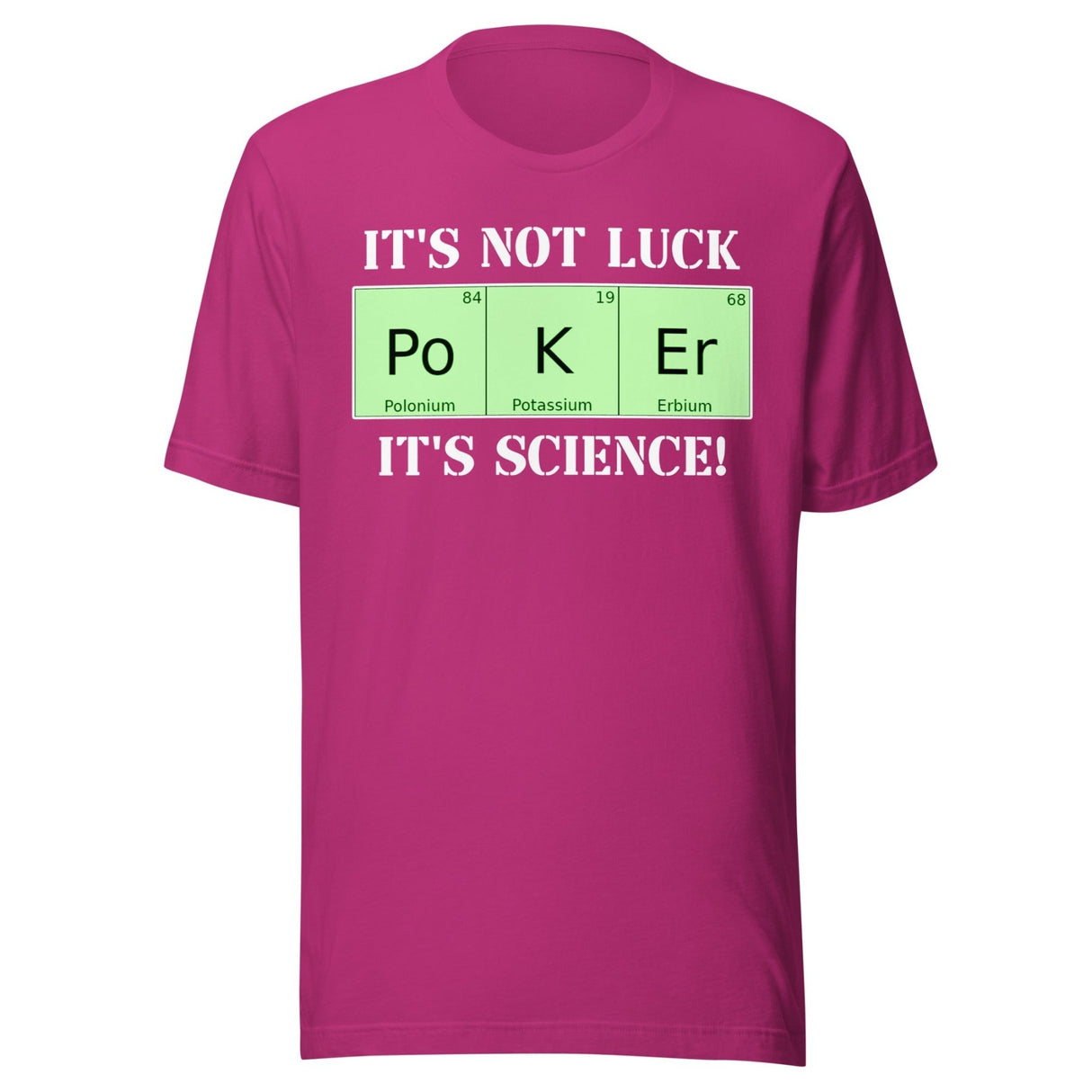 Poker Is Not Luck It's Science Shirt