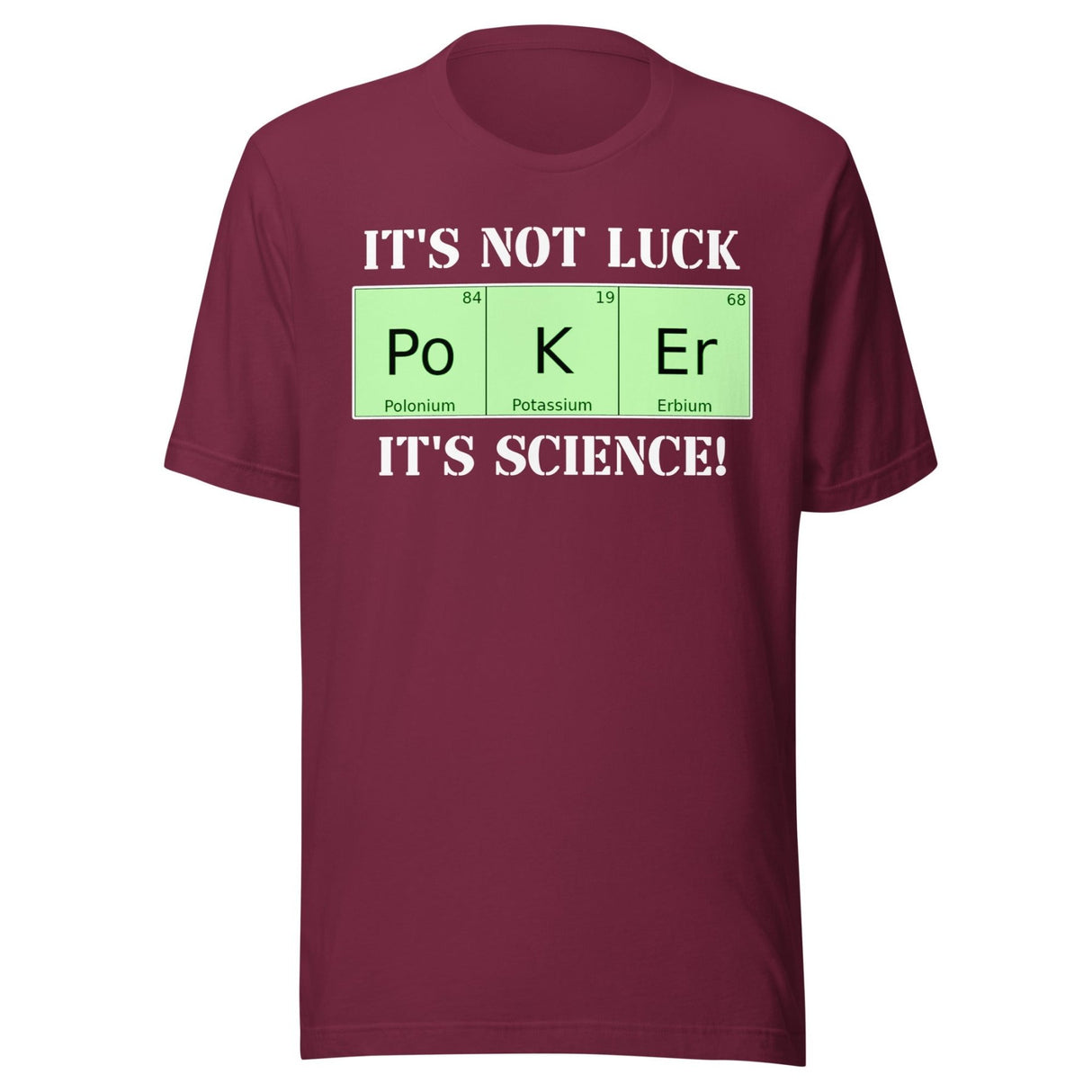 Poker Is Not Luck It's Science Shirt
