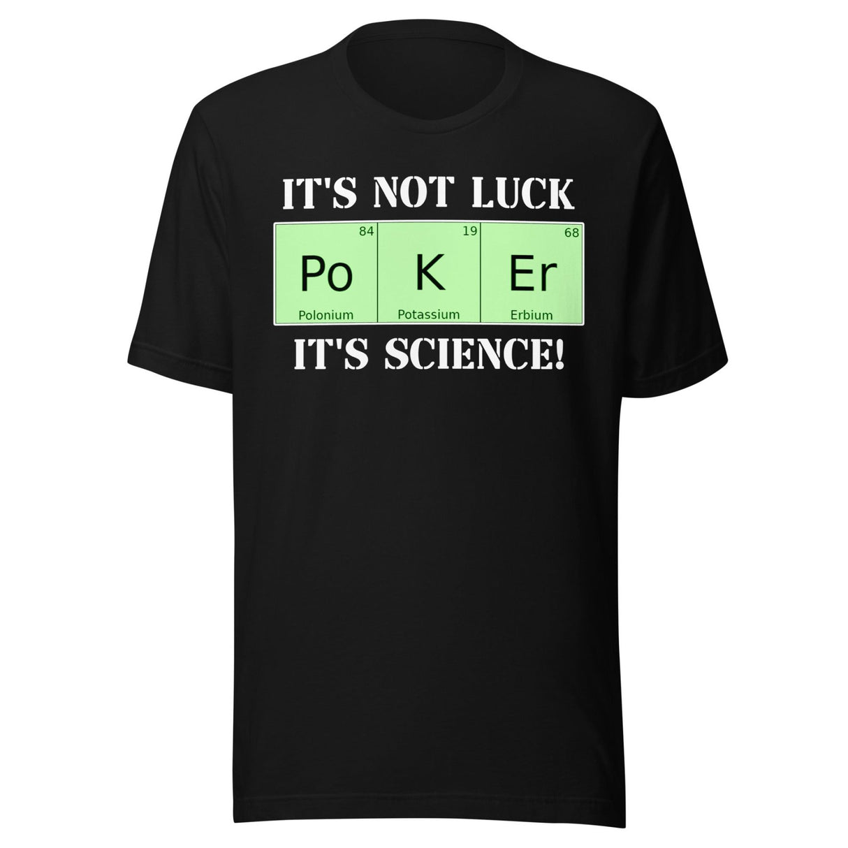 Poker Is Not Luck It's Science Shirt