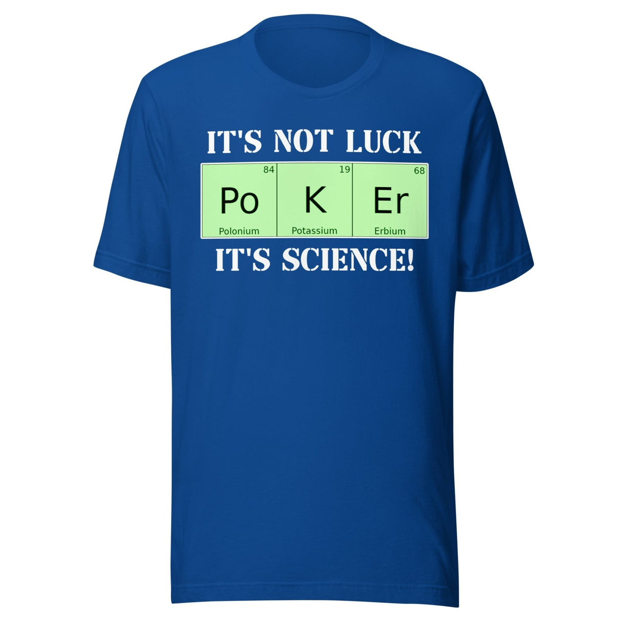 Poker Is Not Luck It's Science Shirt