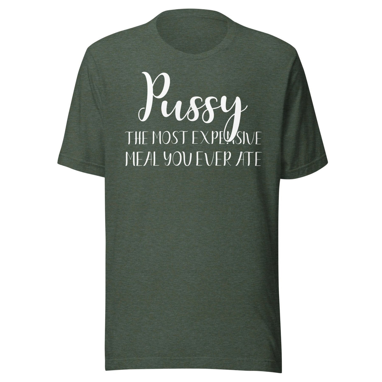 Pussy The Most Expensive Meal You Ever Ate Shirt