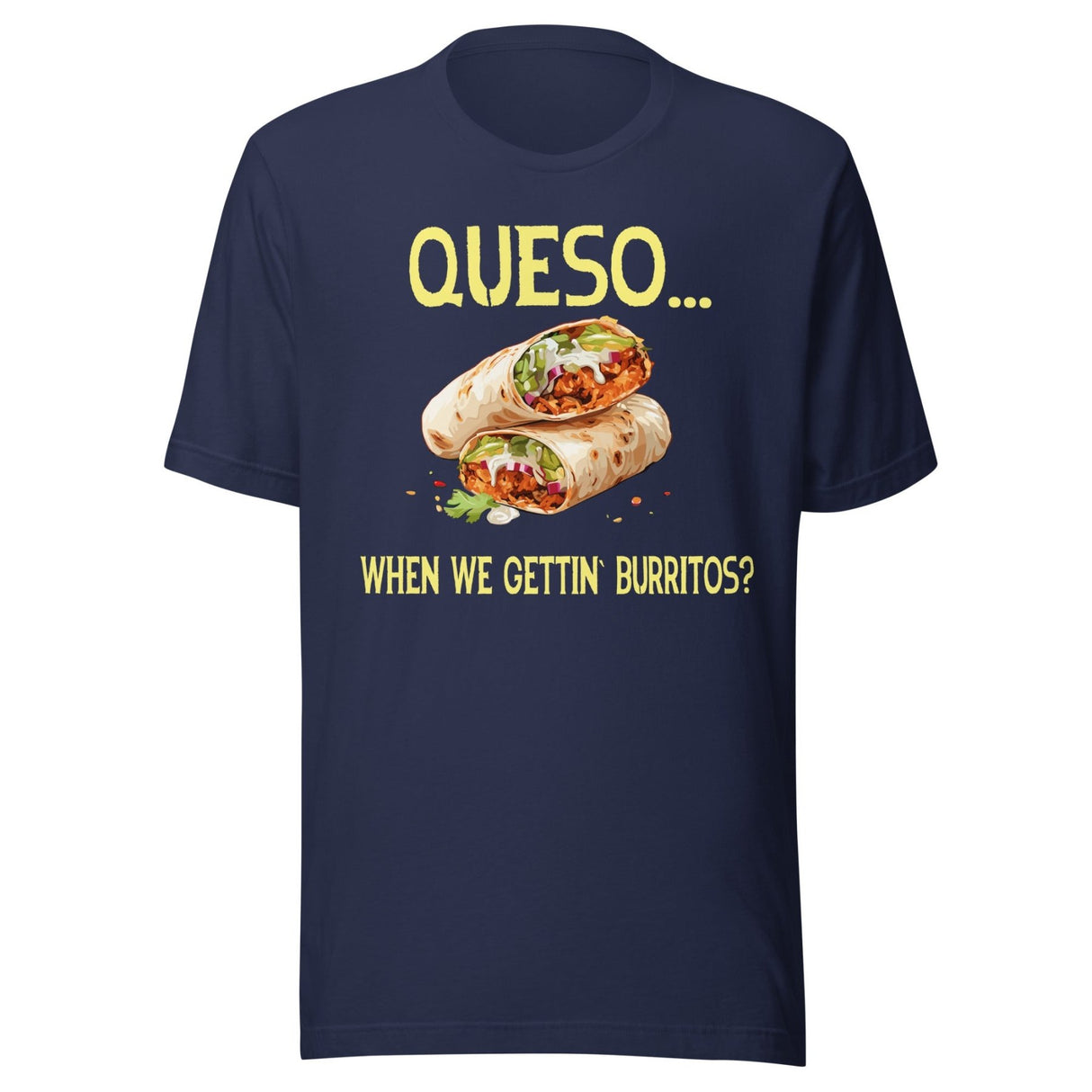 Queso When We Getting Burritos Shirt