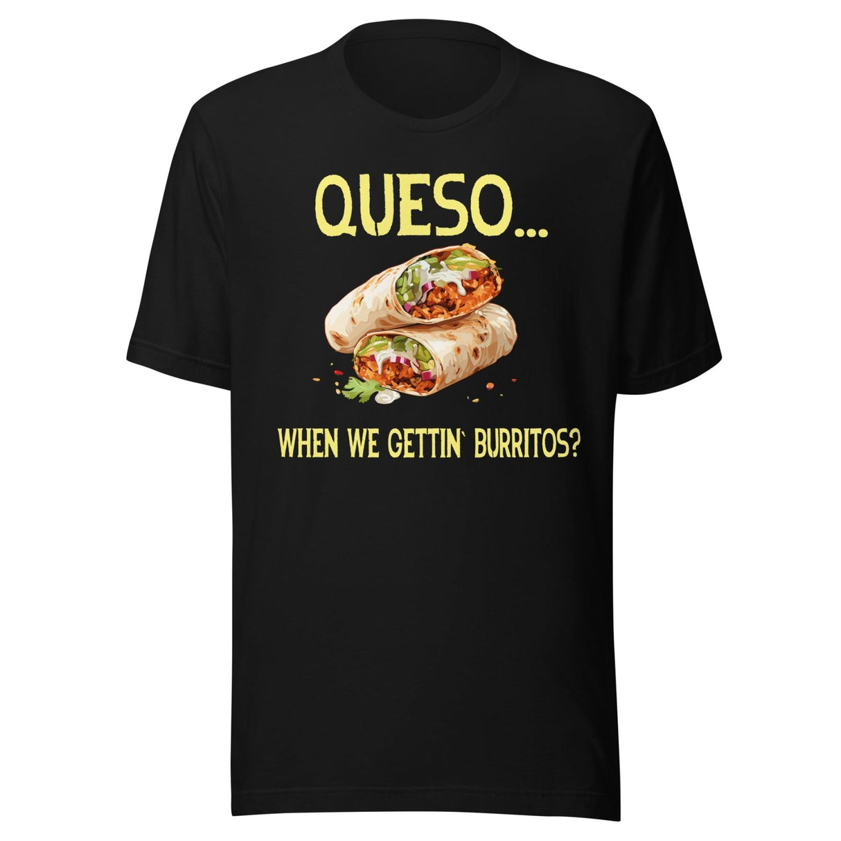 Queso When We Getting Burritos Shirt