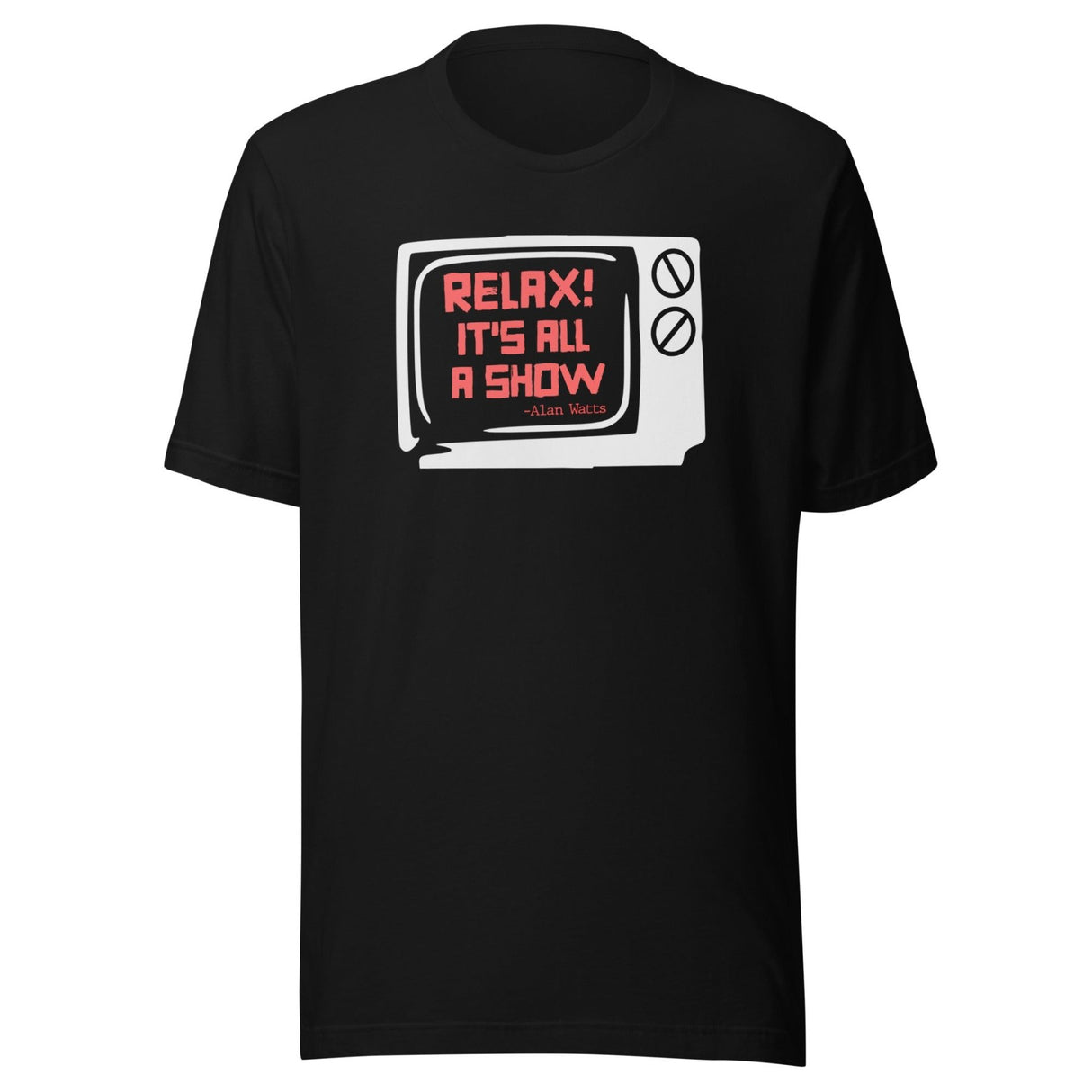 Relax It's All a Show Shirt