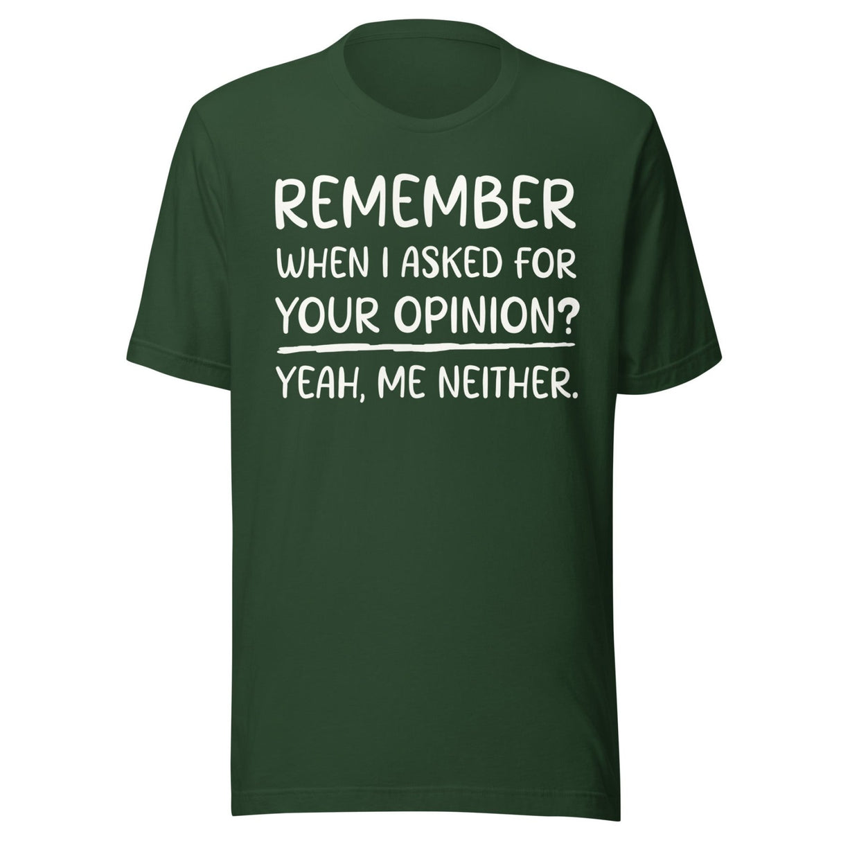 Remember When I Asked For Your Opinion Shirt