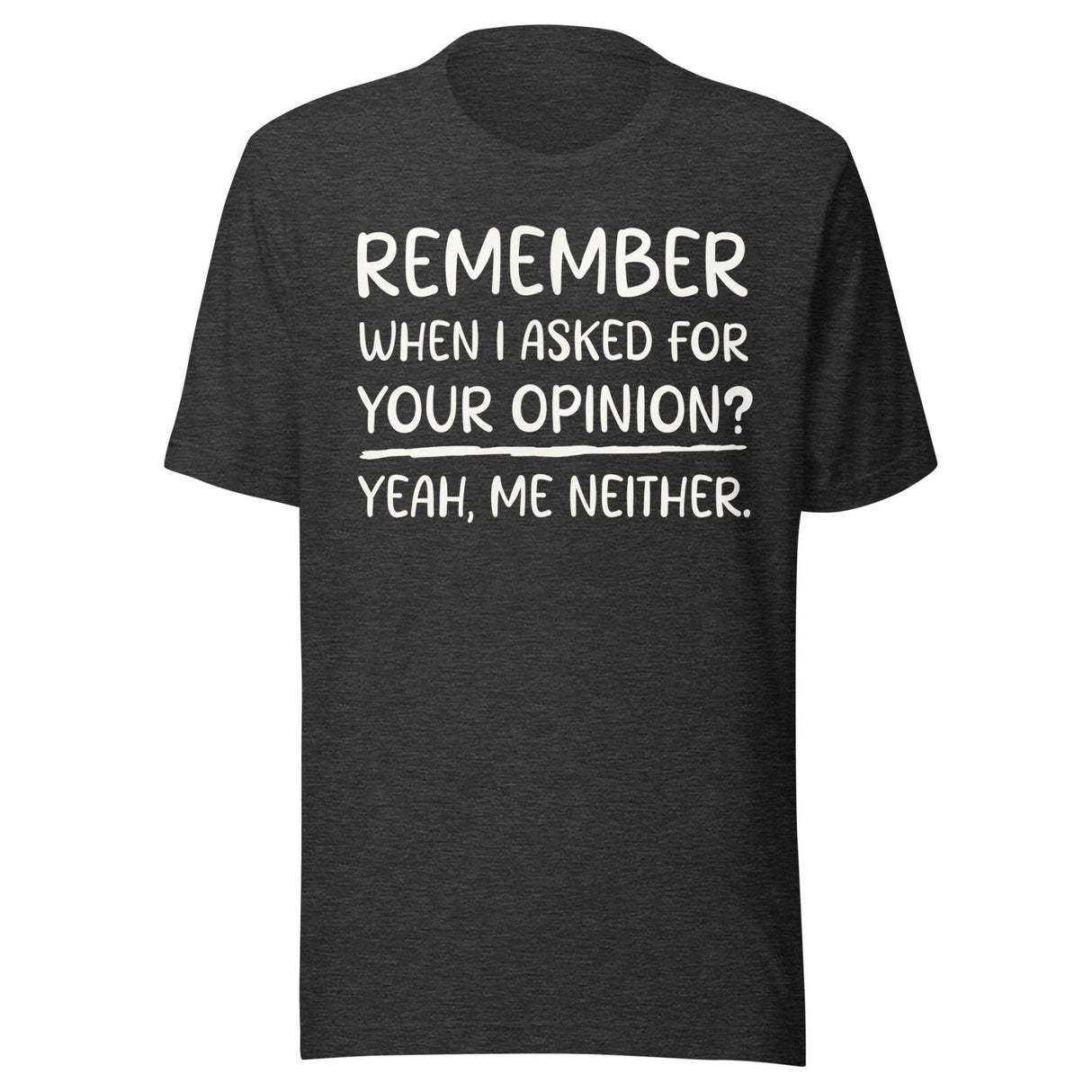 Remember When I Asked For Your Opinion Shirt
