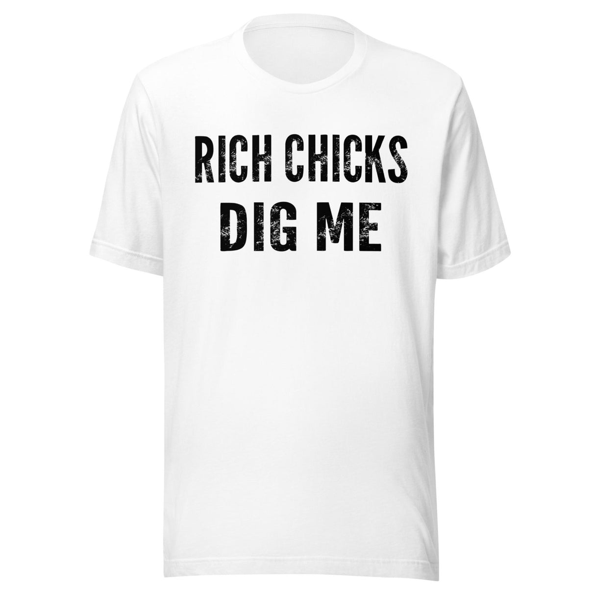 Rich Chicks Dig Me Shirt