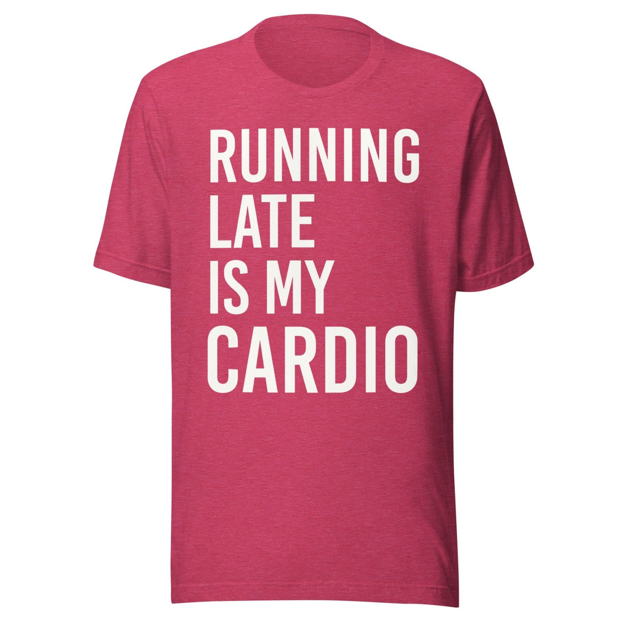 Running Late is My Cardio Shirt