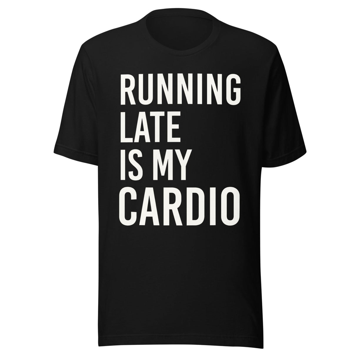 Running Late is My Cardio Shirt