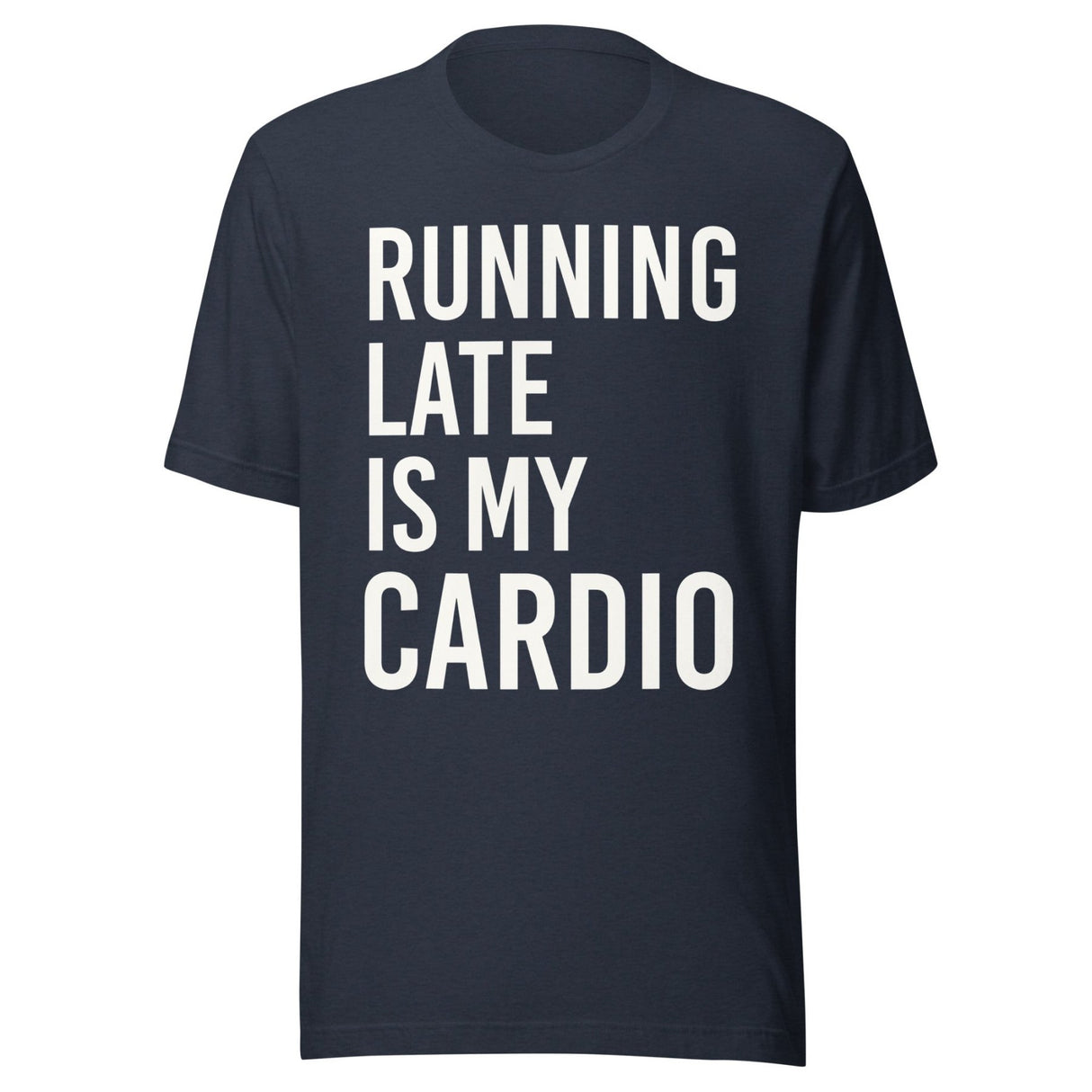 Running Late is My Cardio Shirt
