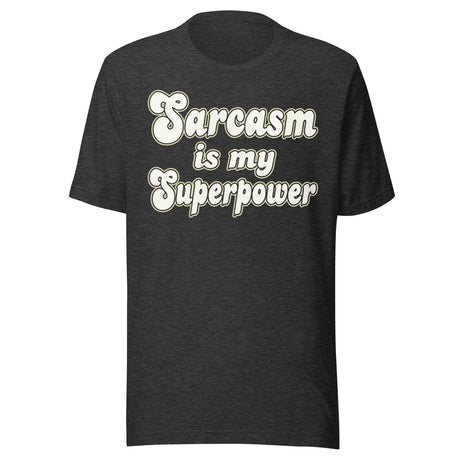 Sarcasm is My Superpower Shirt