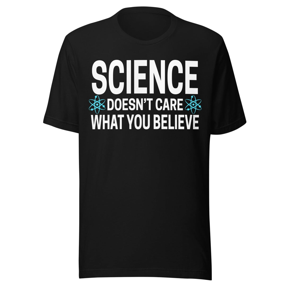 Science Doesn't Care What You Believe Shirt