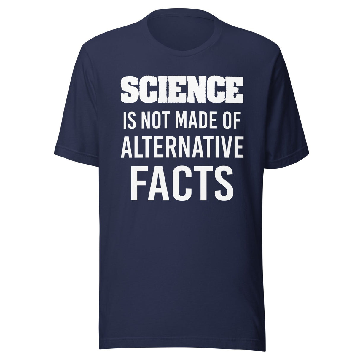 Science is Not Made of Alternative Facts Shirt