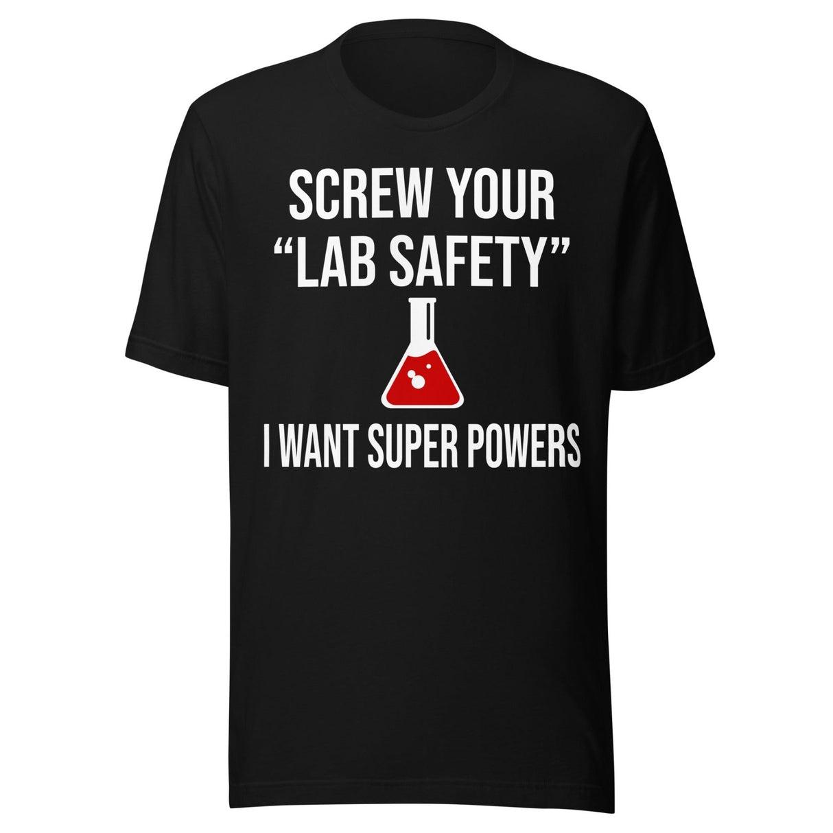 Screw Your Lab Safety I Want Super Powers Shirt