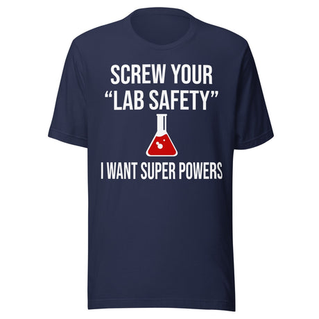 Screw Your Lab Safety I Want Super Powers Shirt