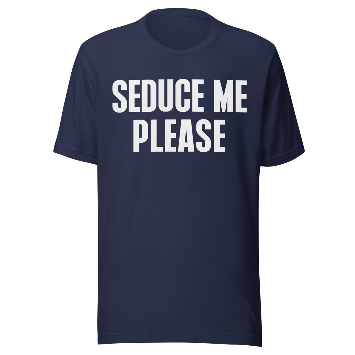 Seduce Me Please Shirt