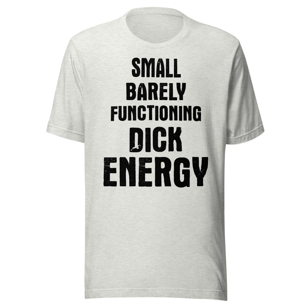 Small Barely Functioning Dick Energy Shirt