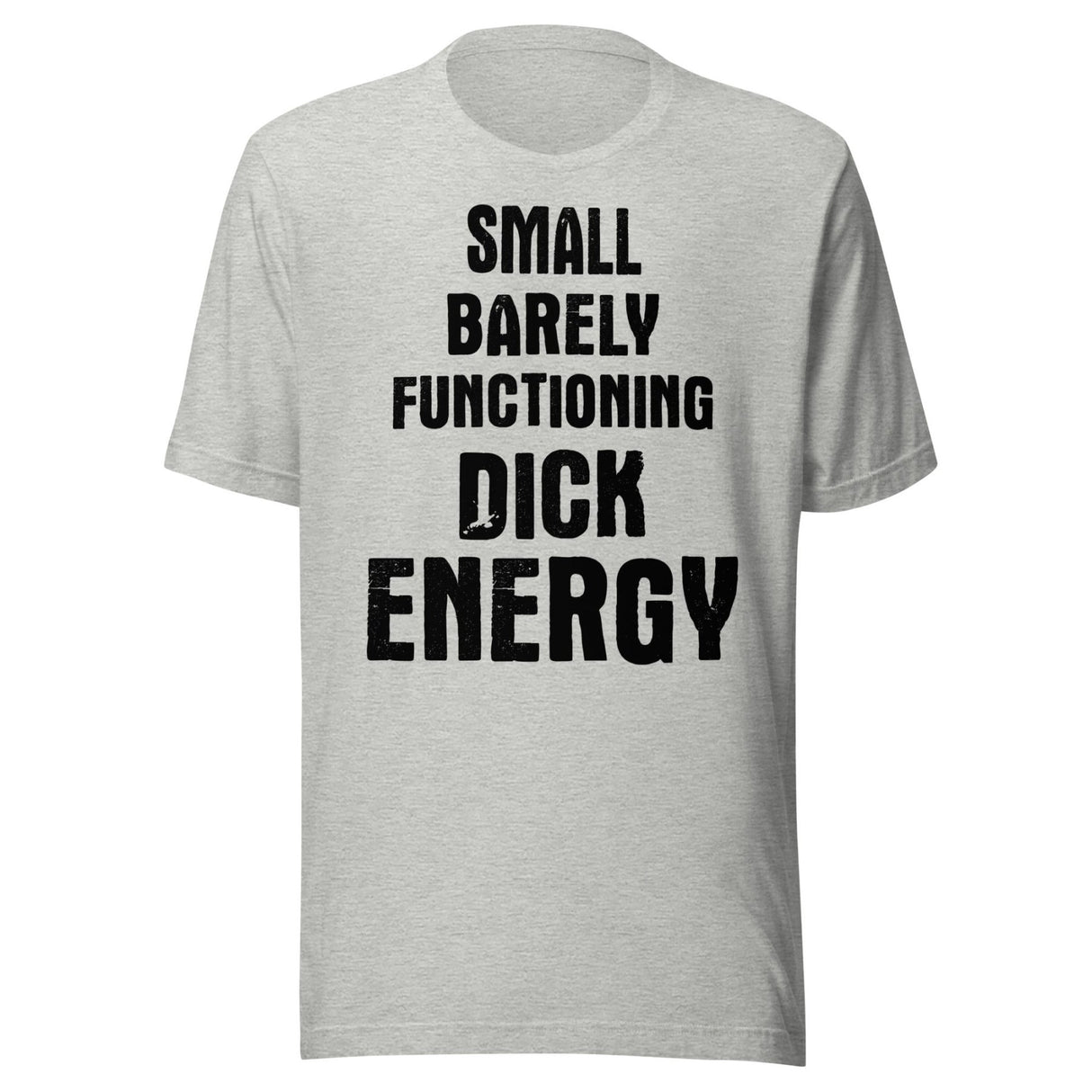 Small Barely Functioning Dick Energy Shirt