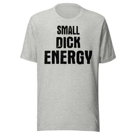 Small Dick Energy Shirt