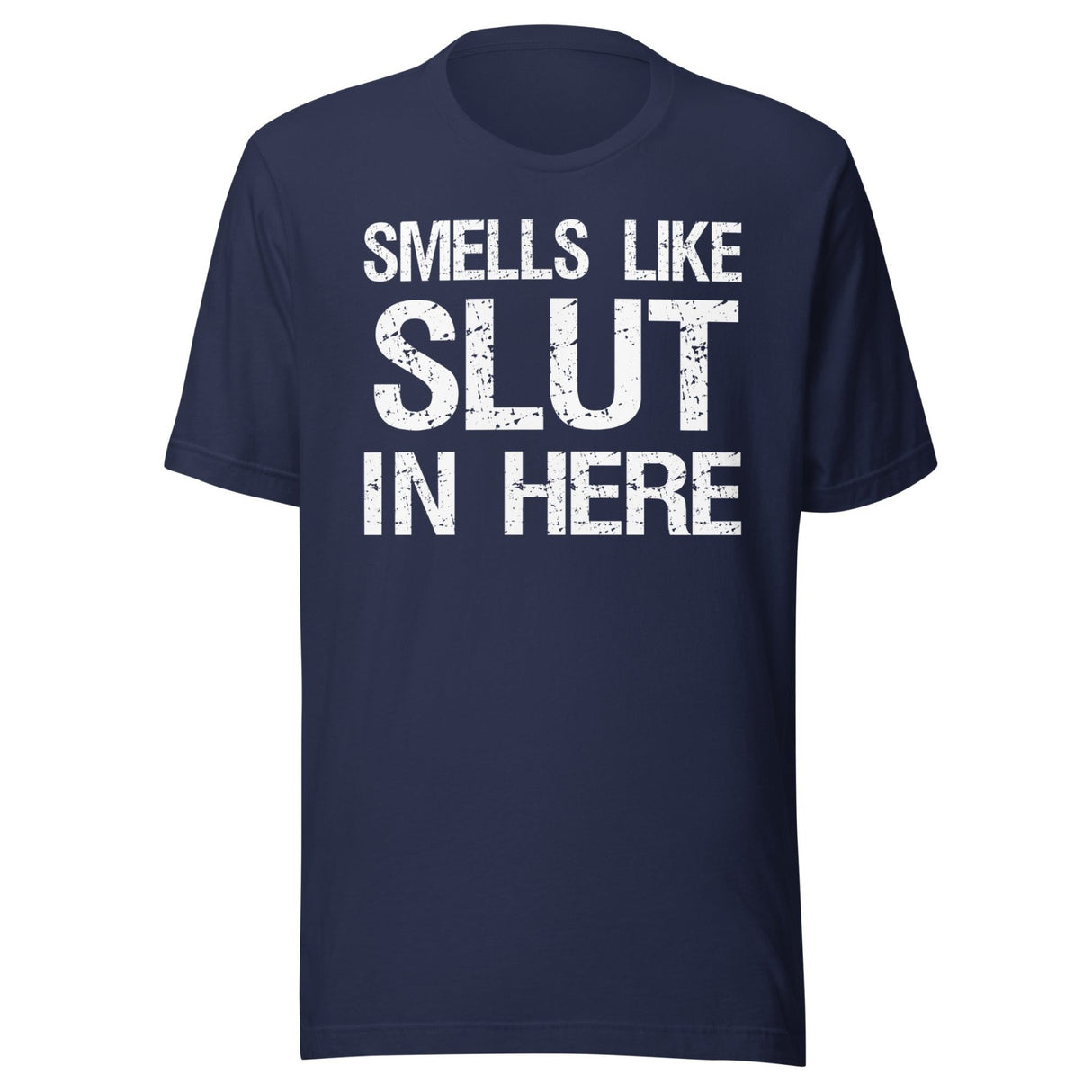 Smells Like Slut in Here Shirt