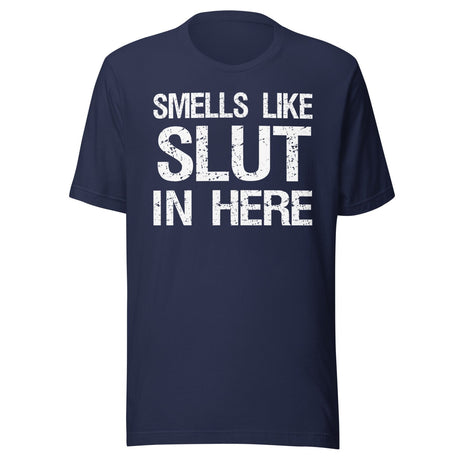 Smells Like Slut in Here Shirt