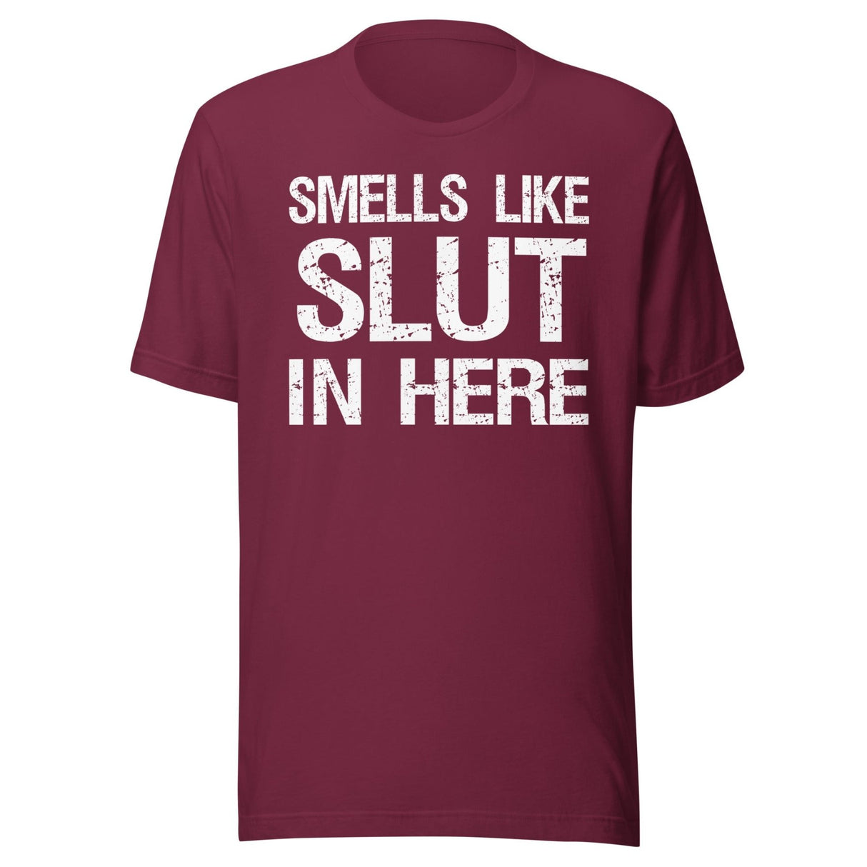 Smells Like Slut in Here Shirt