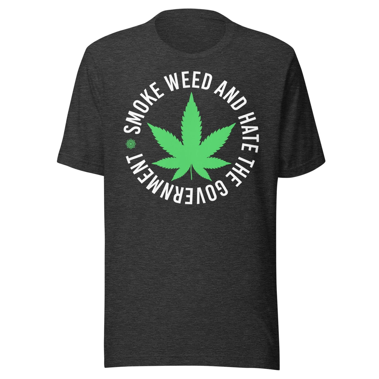 Smoke Weed and Hate The Government Shirt
