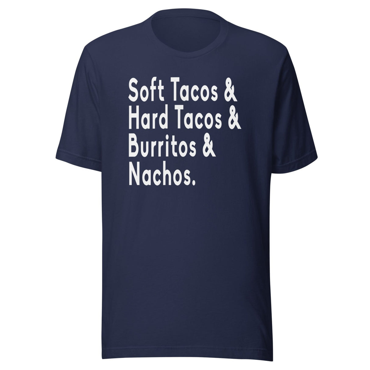 Soft Tacos Hard Tacos Burritos and Nachos Shirt