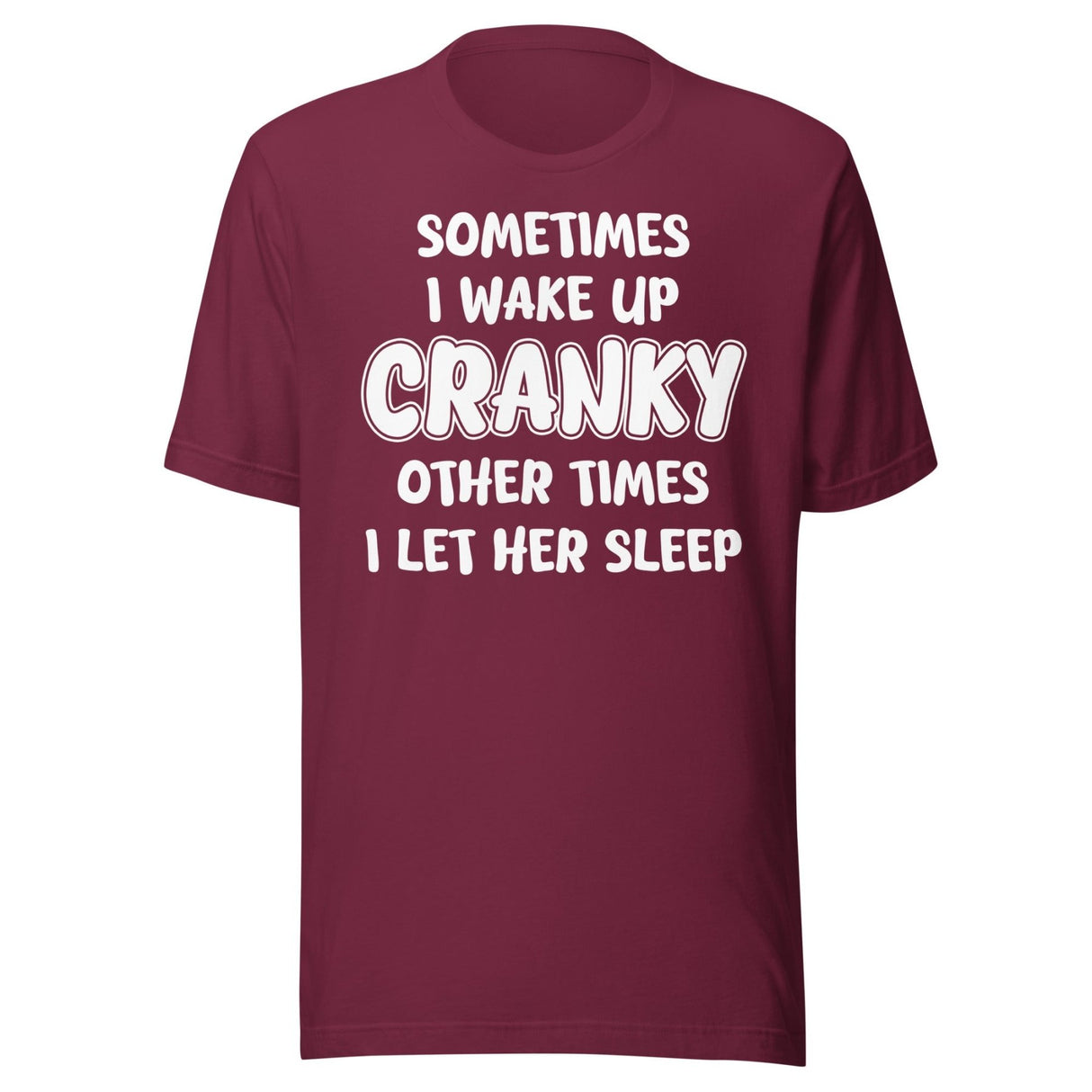 Sometimes I Wake Up Cranky Other Times I Let Her Sleep Shirt