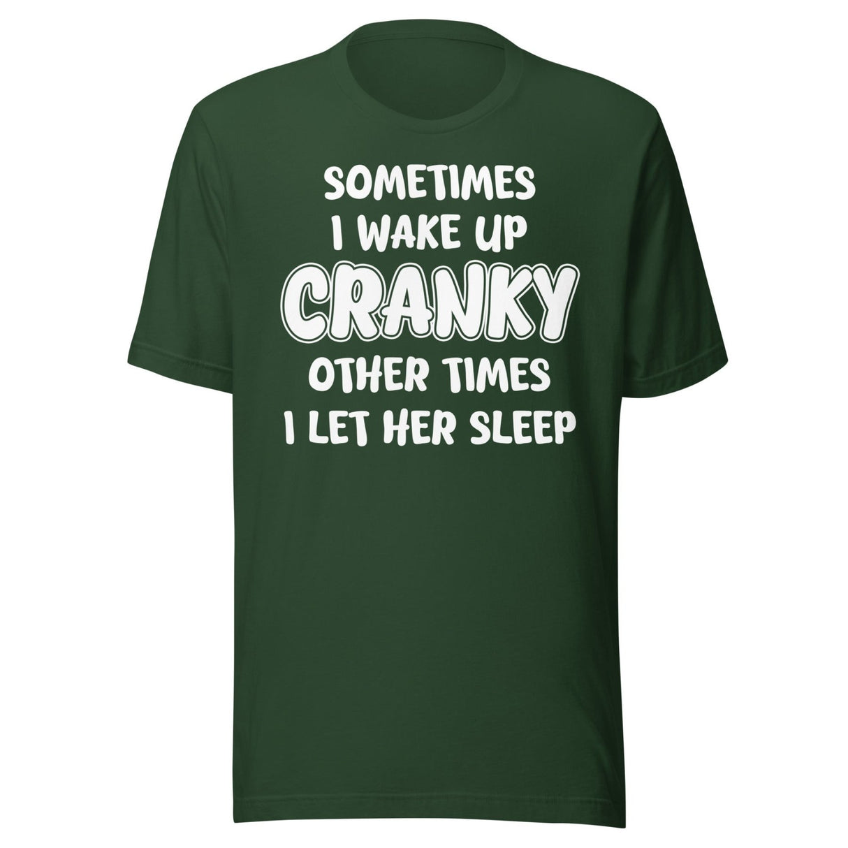 Sometimes I Wake Up Cranky Other Times I Let Her Sleep Shirt