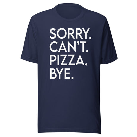 Sorry Can't Pizza Bye Shirt