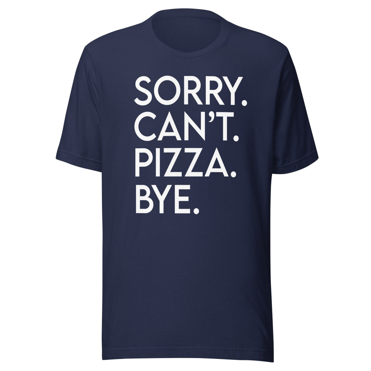 Sorry Can't Pizza Bye Shirt