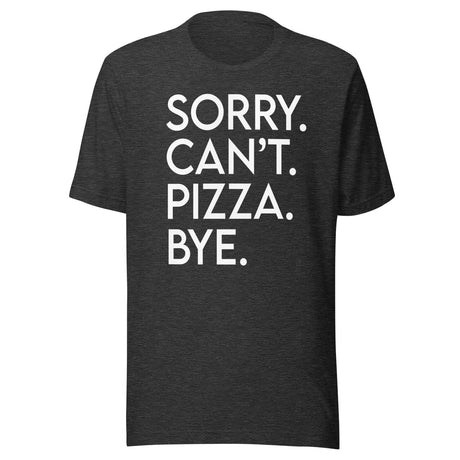 Sorry Can't Pizza Bye Shirt