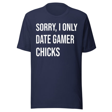 Sorry I Only Date Gamer Chicks Shirt