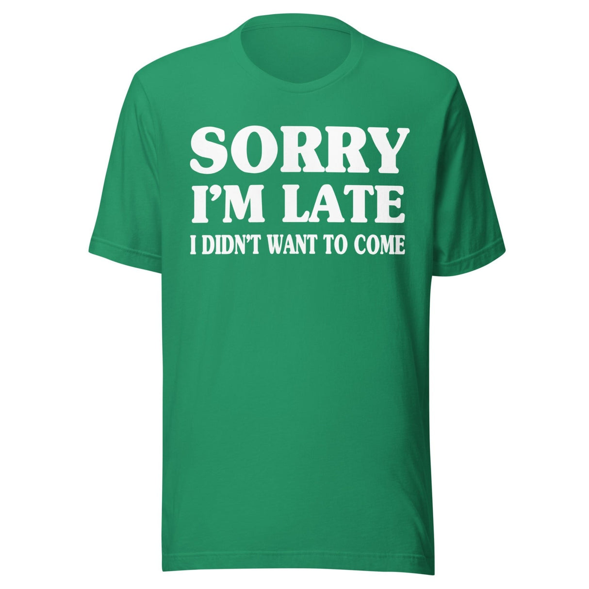 Sorry I'm Late I Didn't Want to Come Shirt