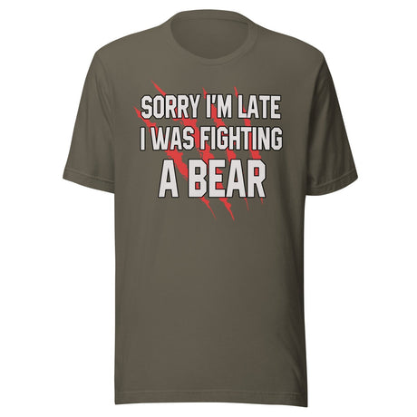 Sorry I'm Late I Was Fighting A Bear Shirt