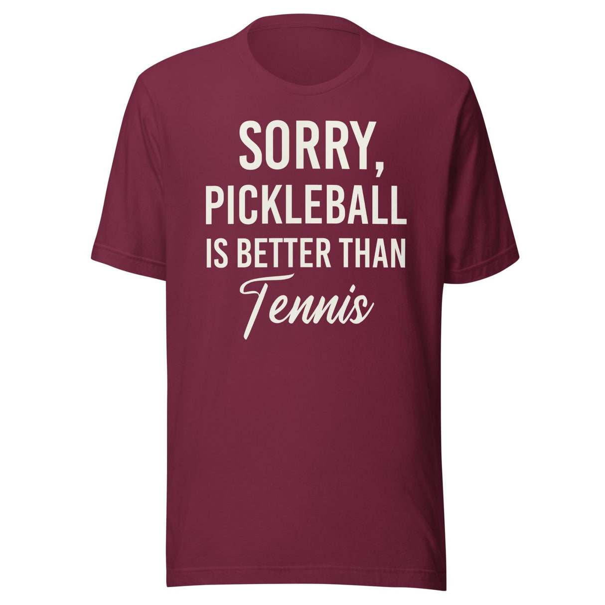 Sorry Pickleball is Better Than Tennis Shirt