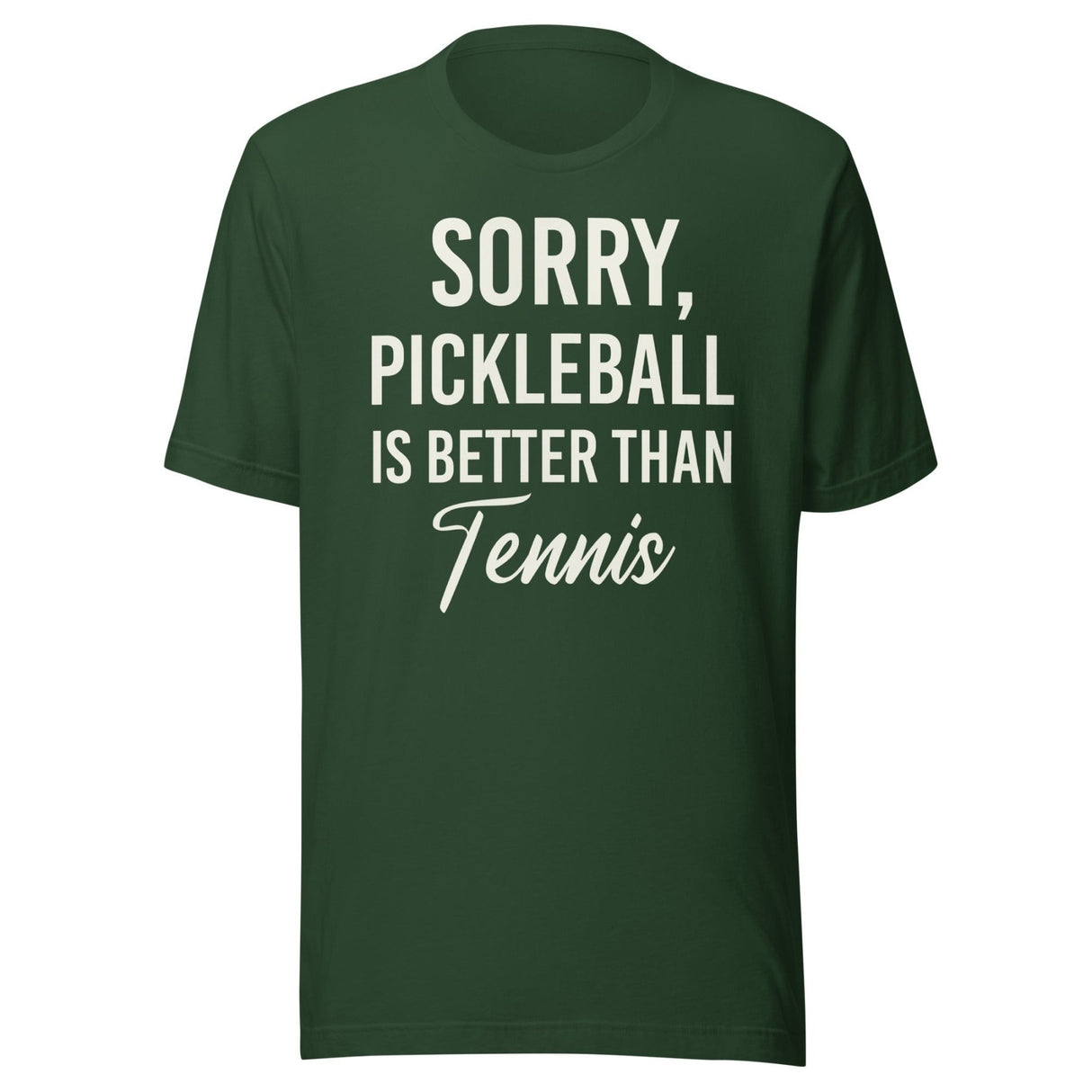 Sorry Pickleball is Better Than Tennis Shirt