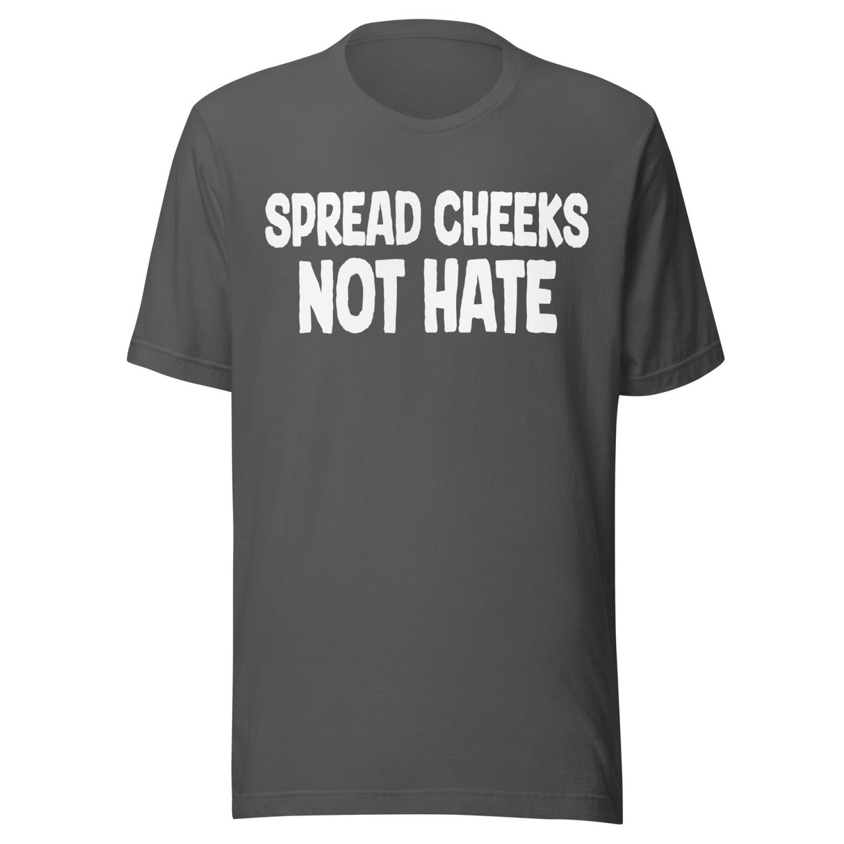 Spread Cheeks Not Hate Shirt